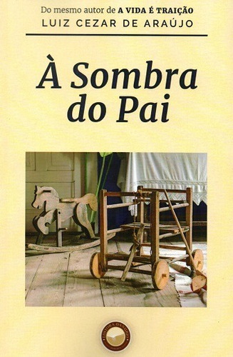 À Sombra Do Pai ( Luiz Cézar De Araújo )