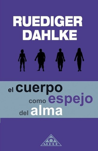El Cuerpoo Espejo Del Alma - Ruediger Dahlke, de Ruediger Dahlke. Editorial Agama/Alhue en español