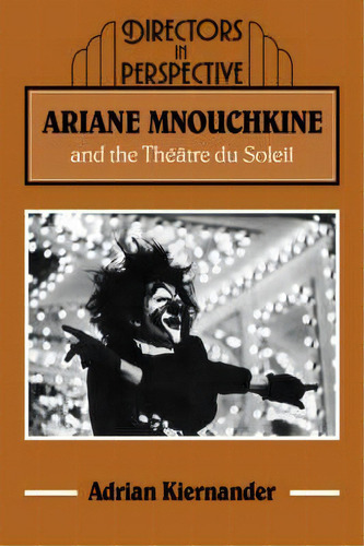 Ariane Mnouchkine And The Theatre Du Soleil, De Adrian Kiernander. Editorial Cambridge University Press, Tapa Blanda En Inglés