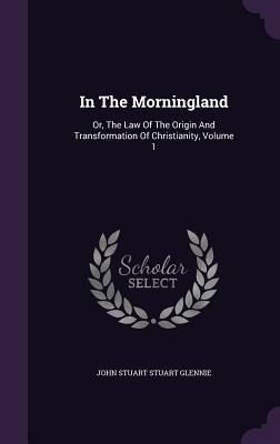 Libro In The Morningland: Or, The Law Of The Origin And T...