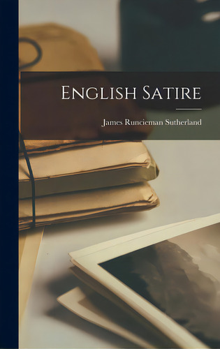 English Satire, De Sutherland, James Runcieman 1900-1996. Editorial Hassell Street Pr, Tapa Dura En Inglés