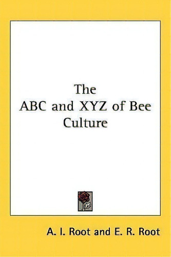 The Abc And Xyz Of Bee Culture, De A I Root. Editorial Kessinger Publishing, Tapa Dura En Inglés