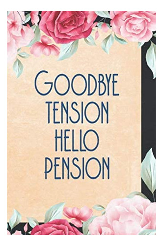 Libro En Inglés: Goodbye Tension Hello Pension Journal: .pen