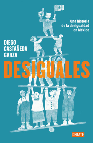 Desiguales, De Castañeda Garza, Diego., Vol. 1. Editorial Debate, Tapa Pasta Blanda, Edición 1 En Español, 2024