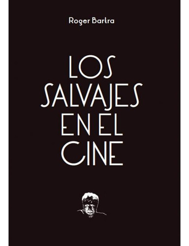 Los Salvajes En El Cine - Roger Bartra