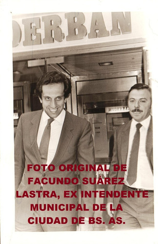 Foto Original Ex Intendente De Bs. As. Facundo Suárez Lastra