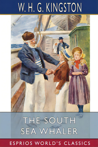The South Sea Whaler (esprios Classics), De Kingston, W. H. G.. Editorial Blurb Inc, Tapa Blanda En Inglés