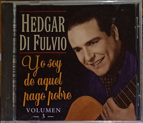 Hedgar Di Fulvio - Yo Soy De Aquel Pago Pobre Vol. 3