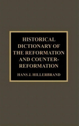 Historical Dictionary Of The Reformation And Counter-reformation, De Hans J. Hillerbrand. Editorial Taylor Francis Inc, Tapa Dura En Inglés