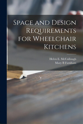 Space And Design Requirements For Wheelchair Kitchens, De Mccullough, Helen E. 1893-. Editorial Hassell Street Pr, Tapa Blanda En Inglés