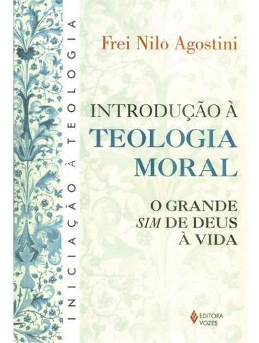 Introdução à teologia moral: O grande sim de Deus à vida, de Agostini, Frei Nilo. Editora Vozes Ltda., capa mole em português, 2011