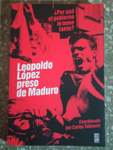 Leopoldo López Preso De Maduro - Carlos Tablante
