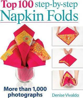 Top 100 Step-by-step Napkin Folds - Denise Vivaldo