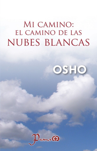 Mi Camino: El Camino De Las Nubes Blancas - Osho - Prana