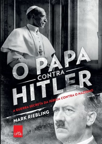 O papa contra Hilter: A guerra secreta da Igreja contra o nazismo, de Riebling, Mark. Editora Casa dos Mundos Produção Editorial e Games LTDA, capa mole em português, 2018