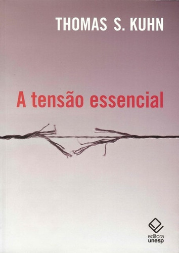 A tensão essencial, de Kuhn, Thomas S.. Editora UNESP, capa mole, edição 1ª-edição 2011 em português