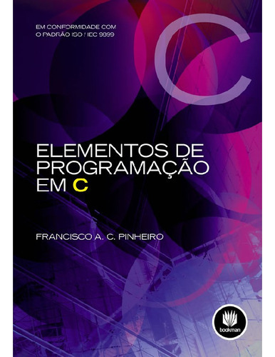 Elementos De Programação Em C: Elementos De Programação Em C, De Pinheiro, Francisco De Assis Cartaxo. Editora Bookman (grupo A), Capa Mole Em Português