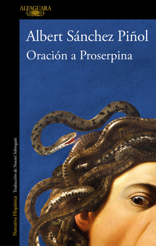 ORACION A PROSERPINA, de Albert Sánchez Piñol. Editorial Alfaguara, tapa blanda en español