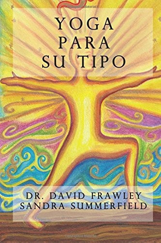 Yoga Para Su Tipo (spanish Edition), De Dr David Frawley, Sandra Summerfield Kozak. Editorial Createspace Independent Publishing Platform, Tapa Blanda En Español, 2017