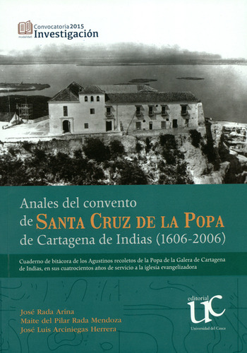 Anales Del Convento De Santa Cruz De La Popa De Cartagena De Indias (1606-2006), De José Rada Arina. Editorial Universidad Del Cauca, Tapa Blanda, Edición 1 En Español, 2018