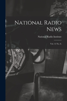 Libro National Radio News: Vol. 12 No. 8. - National Radi...