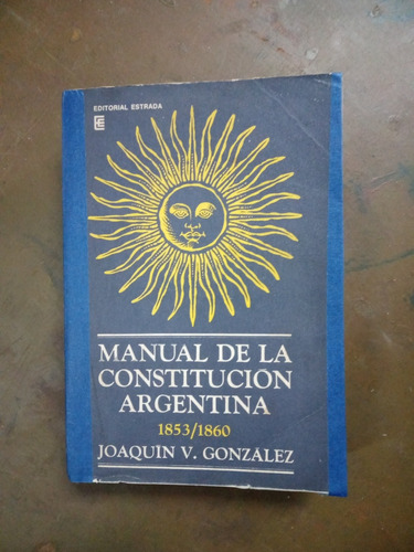 Manual De La Constitución Argentina 1853/1860.  J. González 