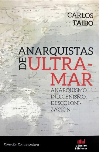 Anarquistas De Ultramar: Anarquismo, Indigenismo, Descolonización., De Carlos Taibo. Editorial Cúlmine En Español