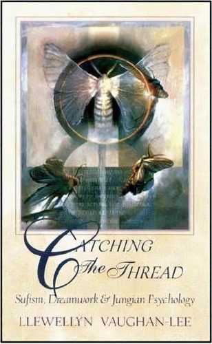 Catching The Thread : Sufism, Dreamwork & Jungian Psychology, De Llewellyn Vaughan-lee. Editorial Golden Sufi Center,u.s., Tapa Blanda En Inglés