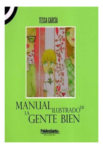 Manual Ilustrado De La Gente Bien, De Tessa Garcia. Editorial Palabrasanta, Edición 1 En Español