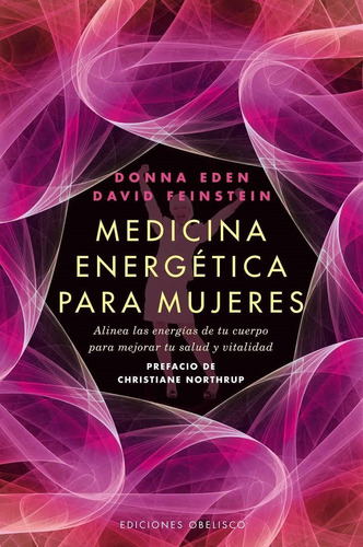 Medicina energética para mujeres: Alinea las energías de tu cuerpo para mejorar tu salud y vitalidad, de Eden, Donna. Editorial Ediciones Obelisco, tapa blanda en español, 2012