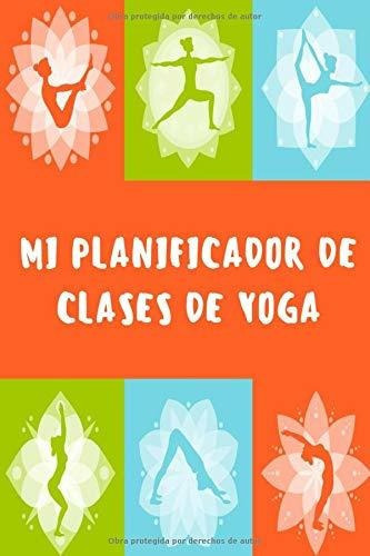 Libro : Mi Planificador De Clases De Yoga Es Un Cuaderno.. 