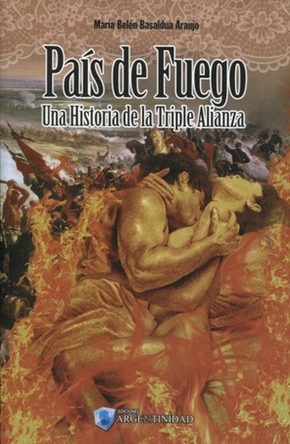 Pais De Fuego - Una Historia De La Triple Alianza - Basaldua