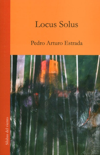 Locus Solus, De Pedro Arturo Estrada. Editorial Silaba Editores, Tapa Blanda, Edición 2012 En Español