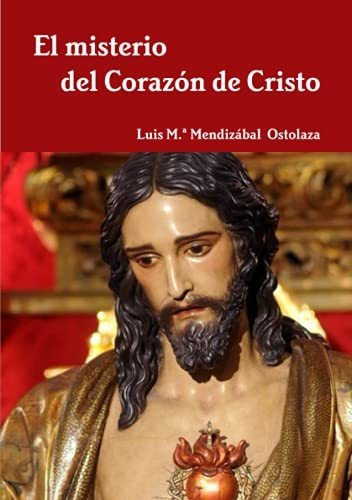 El Misterio Del Coraz-n De Cristo, De Luis M A Mendizabal Ostolaza. Editorial Lulu Com, Tapa Blanda En Español