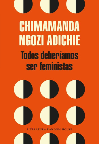 Todos deberíamos ser feministas, de Adichie, Chimamanda Ngozi., vol. 0.0. Editorial Literatura Random House, tapa blanda, edición 2.0 en español, 2018