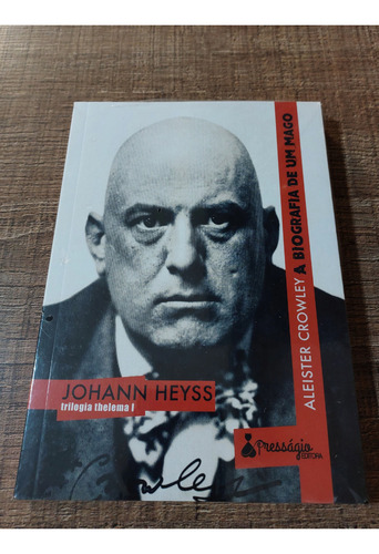 Aleister Crowley: A Biografia De Um Mago, Livro De Johann Heyss, Thelema Capa Flexível 2019, Editora Presságio
