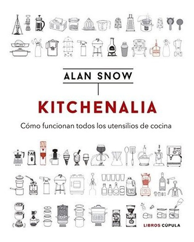 Kitchenalia: Cómo Funcionan Todos Los Utensilios De Cocina