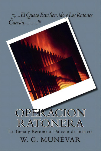 Operacion Ratonera: La Toma Y Retoma Al Palacio De Justicia, De Andres, D´. Editorial Createspace, Tapa Blanda En Español