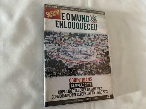 Dvd - E O Mundo  Enlouqueceu - Corinthians Campeão 2012