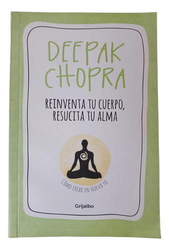 Reinventa Tu Cuerpo, Resucita Tu Alma - Deepak Chopra