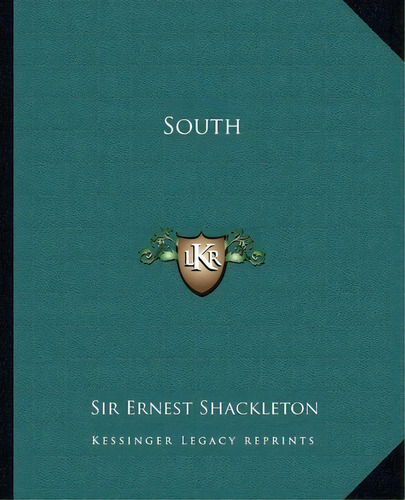 South, De Ernest Henry Shackleton. Editorial Kessinger Publishing, Tapa Blanda En Inglés