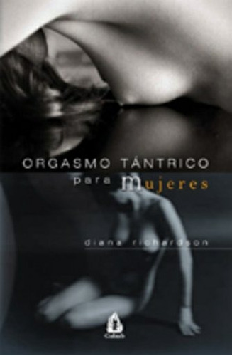 Orgasmo Tantrico Para Mujeres De Diana Richardson Grupal/gul