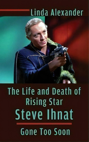 The Life And Death Of Rising Star Steve Ihnat - Gone Too Soon (hardback), De Linda Alexander. Editorial Bearmanor Media, Tapa Dura En Inglés
