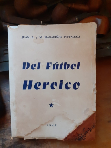 Del Fútbol Heroico / Magariños Pittaluga- 1942