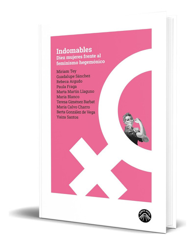 Libro Indomables Diez Mujeres Frente Al Feminismo Hegemónico, De Yaiza Santos. Editorial Ladera Norte, Tapa Blanda En Español, 2024