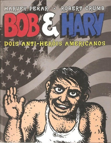 Bob E Hary Dois Herois Americanos, De Robert Crumb Harvey Pekar. Editora Conrad, Capa Dura, Edição 2 Em Português, 2010