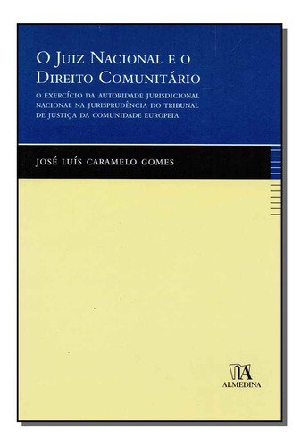 Juiz Nacional E O Direito Comunitario, O, De Gomes, Jose Luis Caramelo., Vol. Jurisdição. Editora Almedina, Capa Mole Em Português, 20