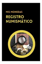 Comprar Libro: Registro Numismático: Libro Para Llevar El Registro O