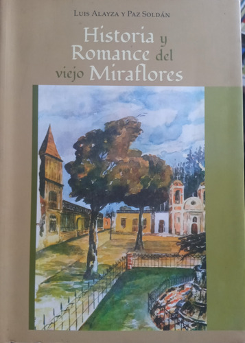 Historia Y Romance Del Viejo Miraflores - Luis Alayza Paz So