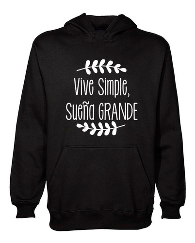 Buzo Canguro Frase Vive Simple Sueña Grande Hoodie